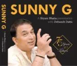 Sunny G | A Shyam Bhatia Presentation With Debasish Dutta
