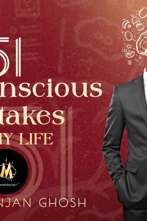 51 Subconscious Mistakes Of My Life || Pijush Ranjan Ghosh