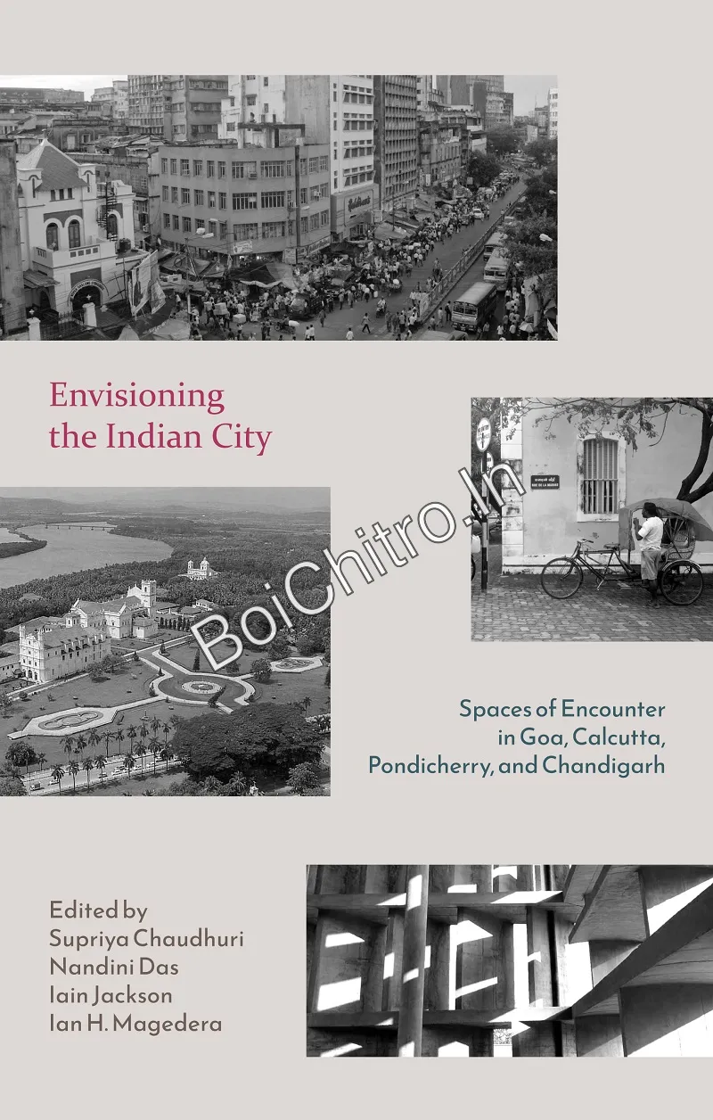 Envisioning-Indian-City-Front-Cover_1775717606 Envisioning the Indian City: Spaces of Encounter in Goa, Calcutta, Pondicherry and Chandigarh || Supriya Chaudhuri, Nandini Das, Iain Jackson, Ian H. Magedera - Image 1
