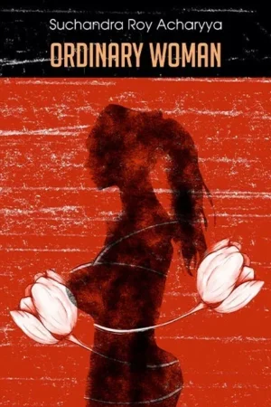 Ordinary Woman || Suchandra Roy Acharyya