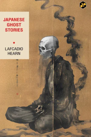 Japanese Ghost Stories: 40 Tales of Supernatural || Lafcadio Hearn